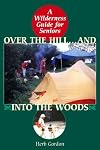 Over the Hill And Into The Woods!: A Senior's Guide to the Great Outdoors
