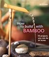 How to Build With Bamboo: 19 Projects You Can Do at Home