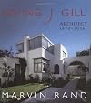 Irving J. Gill: Architect, 1870 - 1936