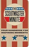 The Scoutmaster Minute: Your Handbook for Inspiring Moments