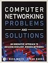 Computer Networking Problems and Solutions: An innovative approach to building resilient, modern networks