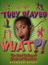 They Played What?! The Weird History of Sports and Recreation (Weird History)