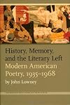 History, memory, and the literary left : modern American poetry, 1935-1968