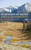 In Earshot of Water: Notes from the Columbia Plateau