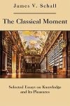 The Classical Moment: Selected Essays on Knowledge and Its Pleasures