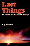Last Things: Heart Of New Testament Eschatology