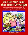 It's Not Your Fault That You're Overweight: A Story of Enlightenment, Empowerment, And Accomplishment for Overweight And