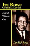 Ira Rowe, Caribbean Lawyer: Materials, Tributes & Cases