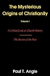 The Mysterious Origins of Christianity: A Critical Look at Church History--The Secrets of the Past, Volume I