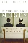 The Gospel according to Moses: What My Jewish Friends Taught Me about Jesus