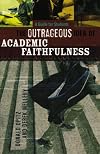 Outrageous Idea of Academic Faithfulness, The: A Guide for Students