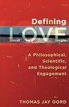 Defining Love: A Philosophical, Scientific, and Theological Engagement