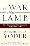 The War of the Lamb: The Ethics of Nonviolence and Peacemaking