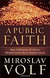 A Public Faith: How Followers of Christ Should Serve the Common Good