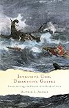 Intrusive God, Disruptive Gospel: Encountering the Divine in the Book of Acts