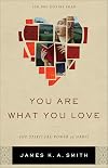 You Are What You Love: The Spiritual Power of Habit