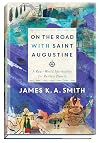 On the Road with Saint Augustine: A Real-World Spirituality for Restless Hearts