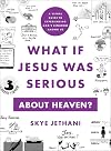 What If Jesus Was Serious about Heaven?: A Visual Guide to Experiencing God's Kingdom among Us