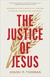The Justice of Jesus: Reimagining Your Church's Life Together to Pursue Liberation and Wholeness