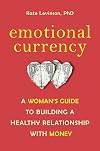 Emotional Currency: A Woman's Guide to Building a Healthy Relationship with Money
