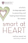 Smart at Heart: A Holistic 10-Step Approach to Preventing and Healing Heart Disease for Women
