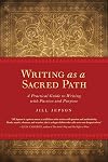 Writing as a Sacred Path: A Practical Guide to Writing with Passion and Purpose - Jill Jepson