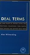 Deal Terms - The Finer Points of Venture Capital Deal Structures, Valuations, Term Sheets, Stock Options and Getting VC Deals Done (Inside the Minds)