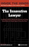 The Innovative Lawyer: Managing Partners From Bryan Cave, Coudert Brothers, Jenner & Block & More on Creating Your Identity as a Lawyer (Inside the Minds)