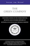 Inside the Minds: The Green Company - CEOs from GE Energy, Ben & Jerry's, White Wave, Inc. & More on the Environmental Benefits and Economic Rewards of Running an Ecologically-Minded Company