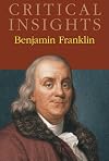 Benjamin Franklin (Critical Insights) (PS752 .B46 2010)