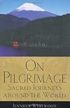 On Pilgrimage: Sacred Journeys Around the World