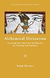 Alchemical Divination: Accessing your spiritual intelligence for healing and guidance (The Ecology of Consciousness)