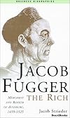 Jacob Fugger the Rich: Merchant and Banker of Augsburg, 1459-1525 (Business Biographies)