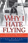 Why I Hate Flying: Tales for the Tormented Traveler
