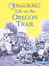 Life on the Oregon Trail (Picture the Past)
