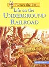 Life on the Underground Railroad (Picture the Past)