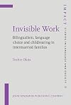 Invisible Work: Bilingualism, language choice and childrearing in intermarried families (IMPACT: Studies in Language and Society)