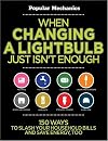 When Changing a Lightbulb Just Isn't Enough: 150 Ways to Slash Your Household Bills & Save Energy, Too (Popular Mechanics)