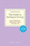 The Guide to Intelligent Giving: Make a Difference in the World--and in Your Own Life (Town & Country)