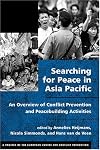 Searching for peace in Asia Pacific : an overview of conflict prevention and peacebuilding activities