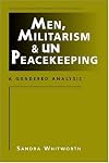 Men, Militarism, and UN Peacekeeping: A Gendered Analysis (Critical Security Studies)
