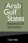 The Arab Gulf States: Beyond Oil and Islam