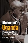 Museveni's Uganda: Paradoxes of Power in a Hybrid Regime (Challange and Change in African Politics)