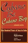 Cubano Be Cubano Bop: One Hundred Years of Jazz in Cuba