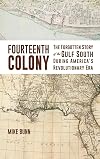 Fourteenth Colony: The Forgotten Story of the Gulf South During America's Revolutionary Era