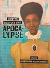 How to Survive the Apocalypse: Poems