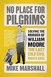 No Place for Pilgrims: Solving the Murder of William Moore, the Last Cold Civil Rights Case