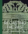 Recasting the past : the art of Chinese bronzes, 1100-1900