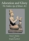 Adoration and Glory: The Golden Age of Khmer Art