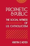 Prophetic and Public: The Social Witness of U.S. Catholicism (Moral Traditions series)
